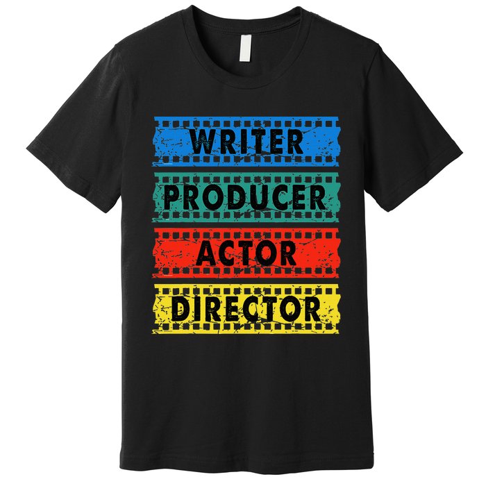 Writer Producer Actor Director Movie Filmmaker Filmmaking Premium T-Shirt