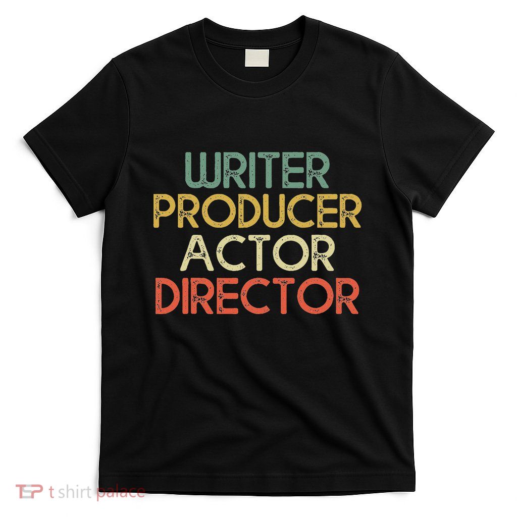 Writer Producer Actor Director Filmmaker Gifts Movie Theater T-Shirt