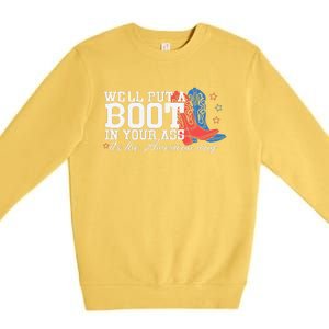 WeLl Put A Boot In Your Ass Western Cow 4th Of July Premium Crewneck Sweatshirt