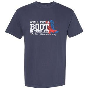 WeLl Put A Boot In Your Ass Western Cow 4th Of July Garment-Dyed Heavyweight T-Shirt