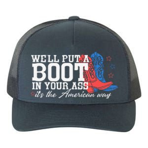 WeLl Put A Boot In Your Ass Western Cow 4th Of July Yupoong Adult 5-Panel Trucker Hat