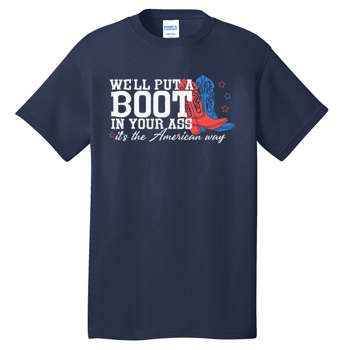 WeLl Put A Boot In Your Ass Western Cow 4th Of July Tall T-Shirt