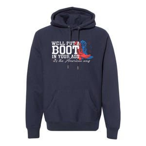 WeLl Put A Boot In Your Ass Western Cow 4th Of July Premium Hoodie