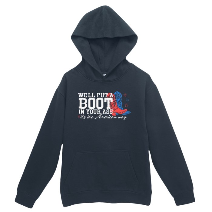 WeLl Put A Boot In Your Ass Western Cow 4th Of July Urban Pullover Hoodie