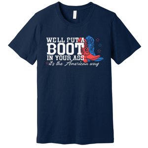 WeLl Put A Boot In Your Ass Western Cow 4th Of July Premium T-Shirt