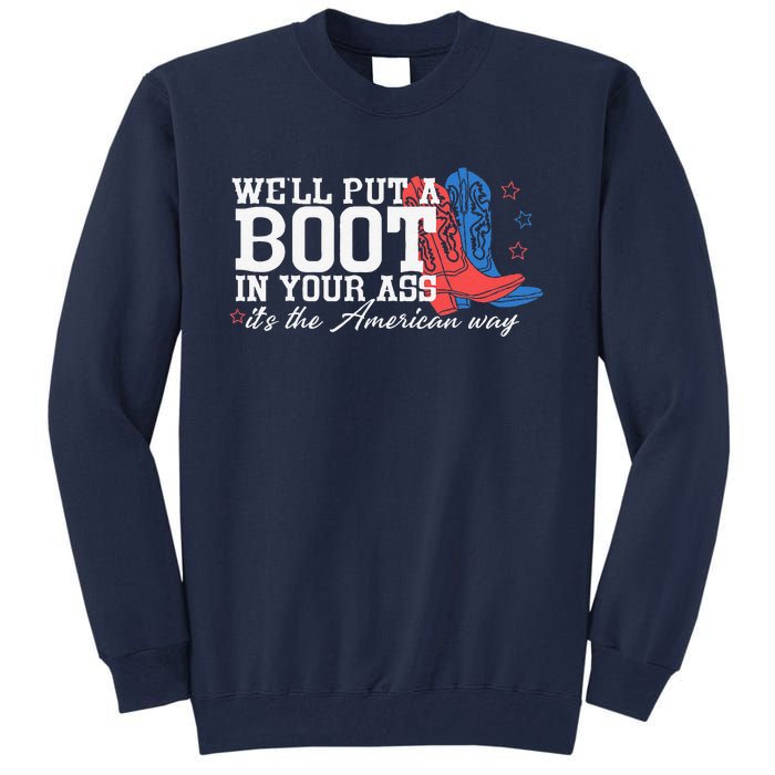 WeLl Put A Boot In Your Ass Western Cow 4th Of July Tall Sweatshirt