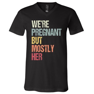 Were Pregnant But Mostly Her For An Expectant Father Gift V-Neck T-Shirt