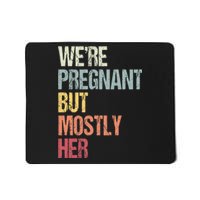 Were Pregnant But Mostly Her For An Expectant Father Gift Mousepad