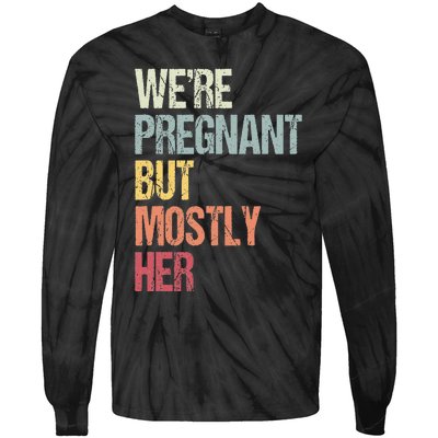 Were Pregnant But Mostly Her For An Expectant Father Gift Tie-Dye Long Sleeve Shirt