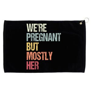 Were Pregnant But Mostly Her For An Expectant Father Gift Grommeted Golf Towel