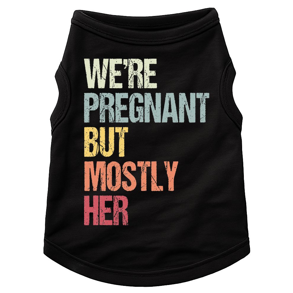 Were Pregnant But Mostly Her For An Expectant Father Gift Doggie Tank