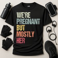 Were Pregnant But Mostly Her For An Expectant Father Gift Cooling Performance Crew T-Shirt