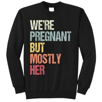 Were Pregnant But Mostly Her For An Expectant Father Gift Sweatshirt