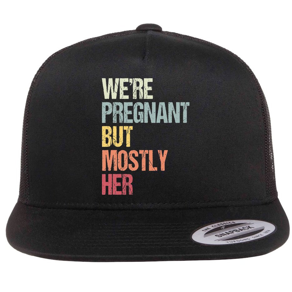 Were Pregnant But Mostly Her For An Expectant Father Gift Flat Bill Trucker Hat