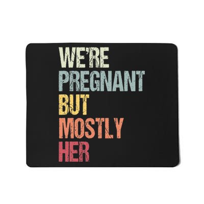 Were Pregnant But Mostly Her For An Expectant Father Gift Mousepad