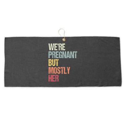 Were Pregnant But Mostly Her For An Expectant Father Gift Large Microfiber Waffle Golf Towel