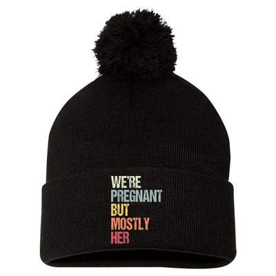 Were Pregnant But Mostly Her For An Expectant Father Gift Pom Pom 12in Knit Beanie
