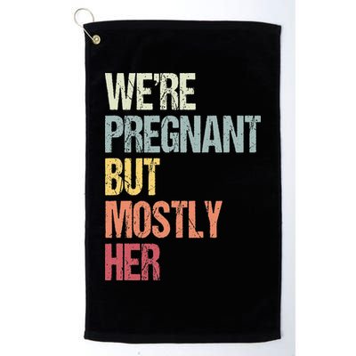 Were Pregnant But Mostly Her For An Expectant Father Gift Golf Towel