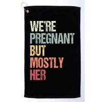 Were Pregnant But Mostly Her For An Expectant Father Gift Golf Towel