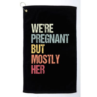 Were Pregnant But Mostly Her For An Expectant Father Gift Platinum Collection Golf Towel