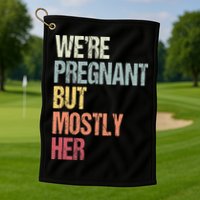 Were Pregnant But Mostly Her For An Expectant Father Gift Golf Towel