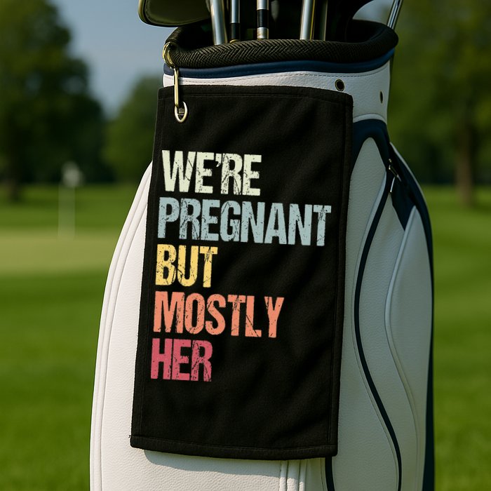 Were Pregnant But Mostly Her For An Expectant Father Gift Golf Towel