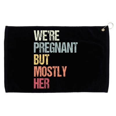 Were Pregnant But Mostly Her For An Expectant Father Gift Grommeted Golf Towel