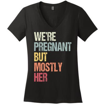 Were Pregnant But Mostly Her For An Expectant Father Gift Women's V-Neck T-Shirt