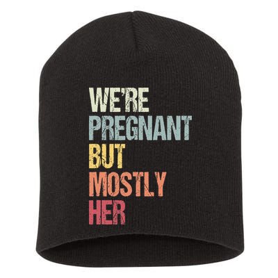 Were Pregnant But Mostly Her For An Expectant Father Gift Short Acrylic Beanie