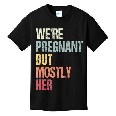 Were Pregnant But Mostly Her For An Expectant Father Gift Kids T-Shirt