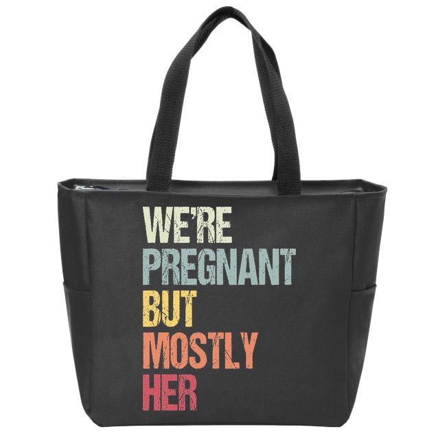 Were Pregnant But Mostly Her For An Expectant Father Gift Zip Tote Bag