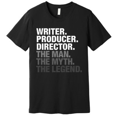 Writer Producer Director Man Myth The Legend Movie Film Premium T-Shirt