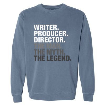 Writer Producer Director Man Myth The Legend Movie Film Garment-Dyed Sweatshirt