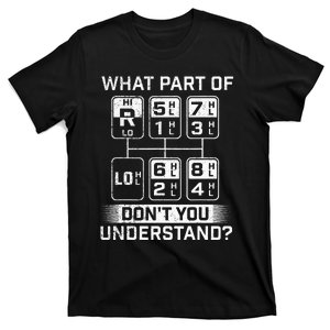 What Part DonT You Understand Trucker Semi Truck Driver T-Shirt