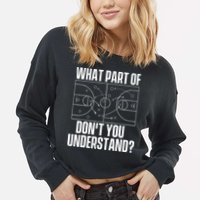 What Part Don't You Understand - Basketball Coach Cropped Pullover Crew