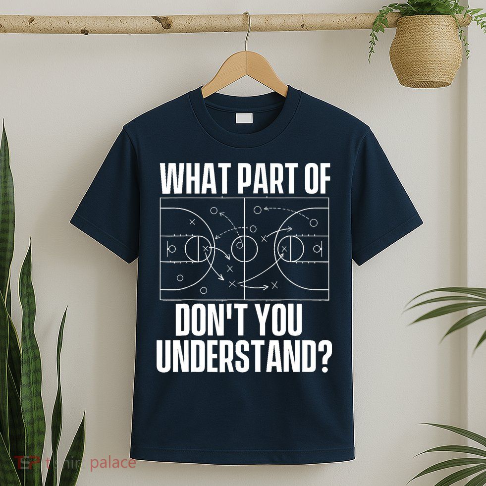 What Part Don't You Understand - Basketball Coach T-Shirt