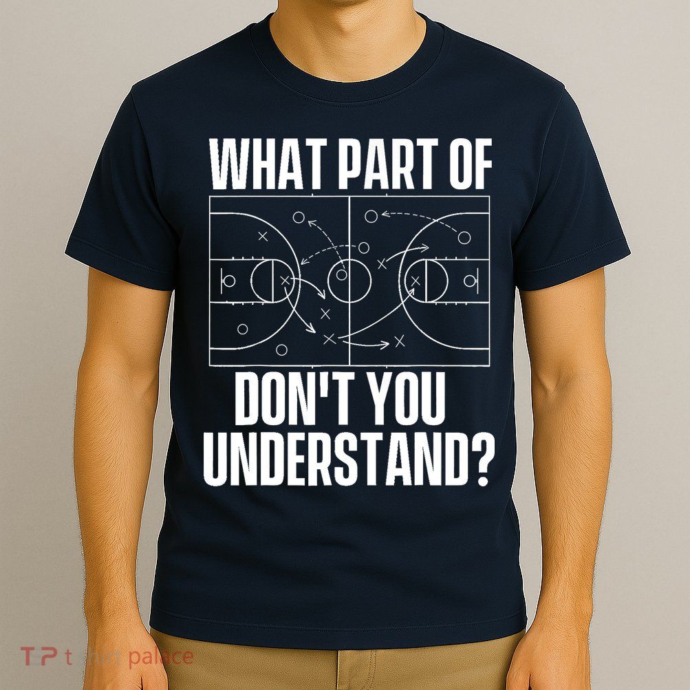 What Part Don't You Understand - Basketball Coach T-Shirt