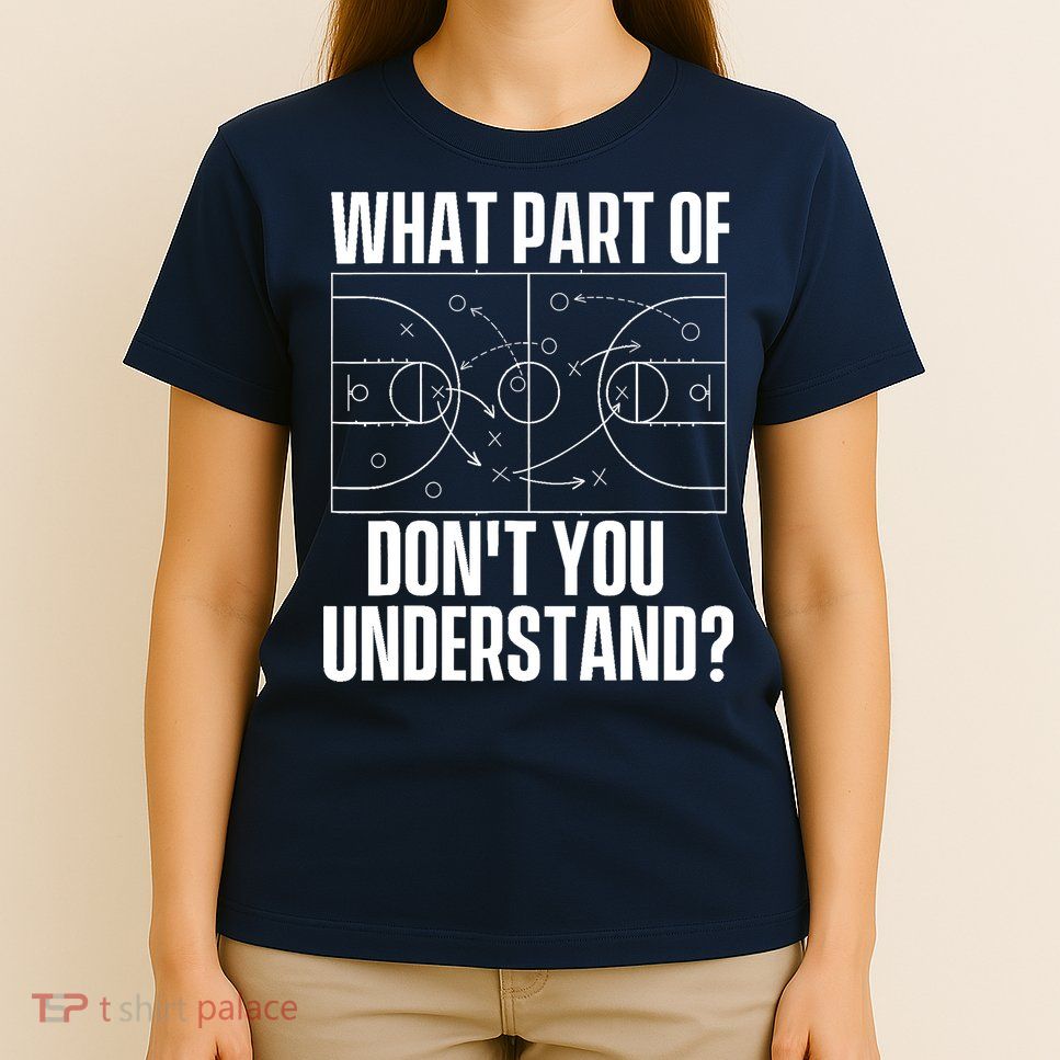 What Part Don't You Understand - Basketball Coach T-Shirt