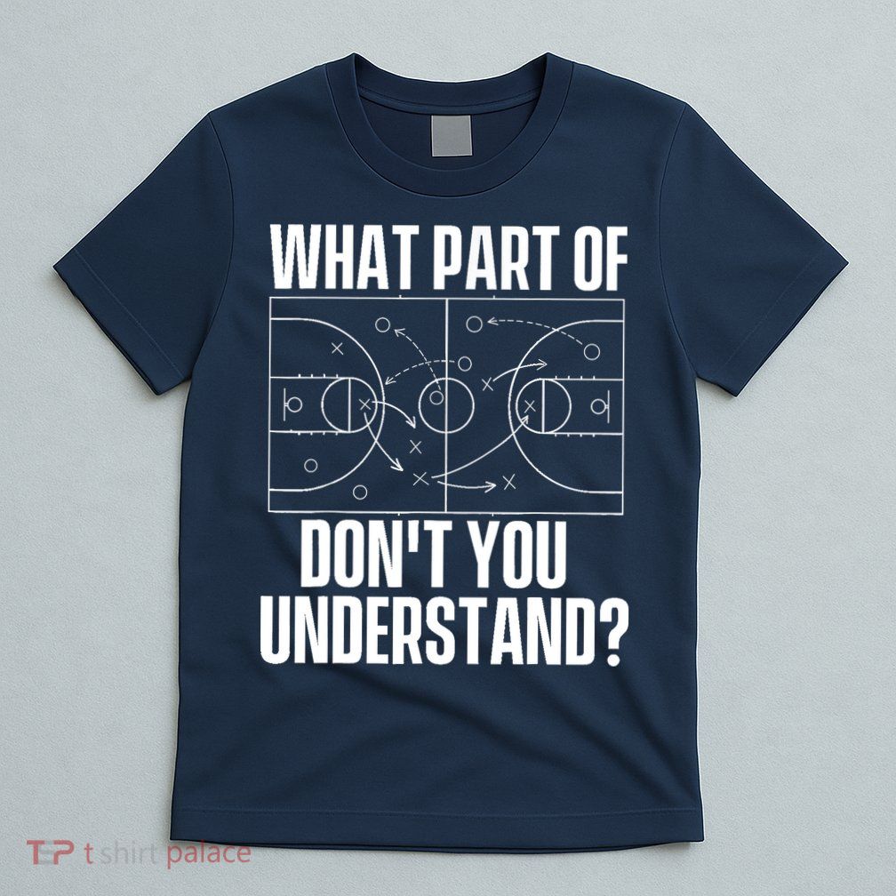 What Part Don't You Understand - Basketball Coach T-Shirt
