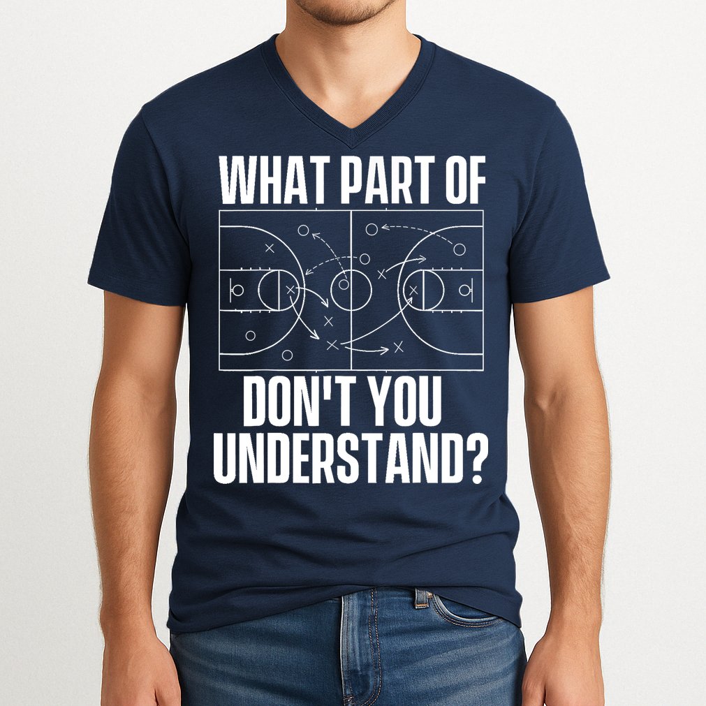What Part Don't You Understand - Basketball Coach V-Neck T-Shirt