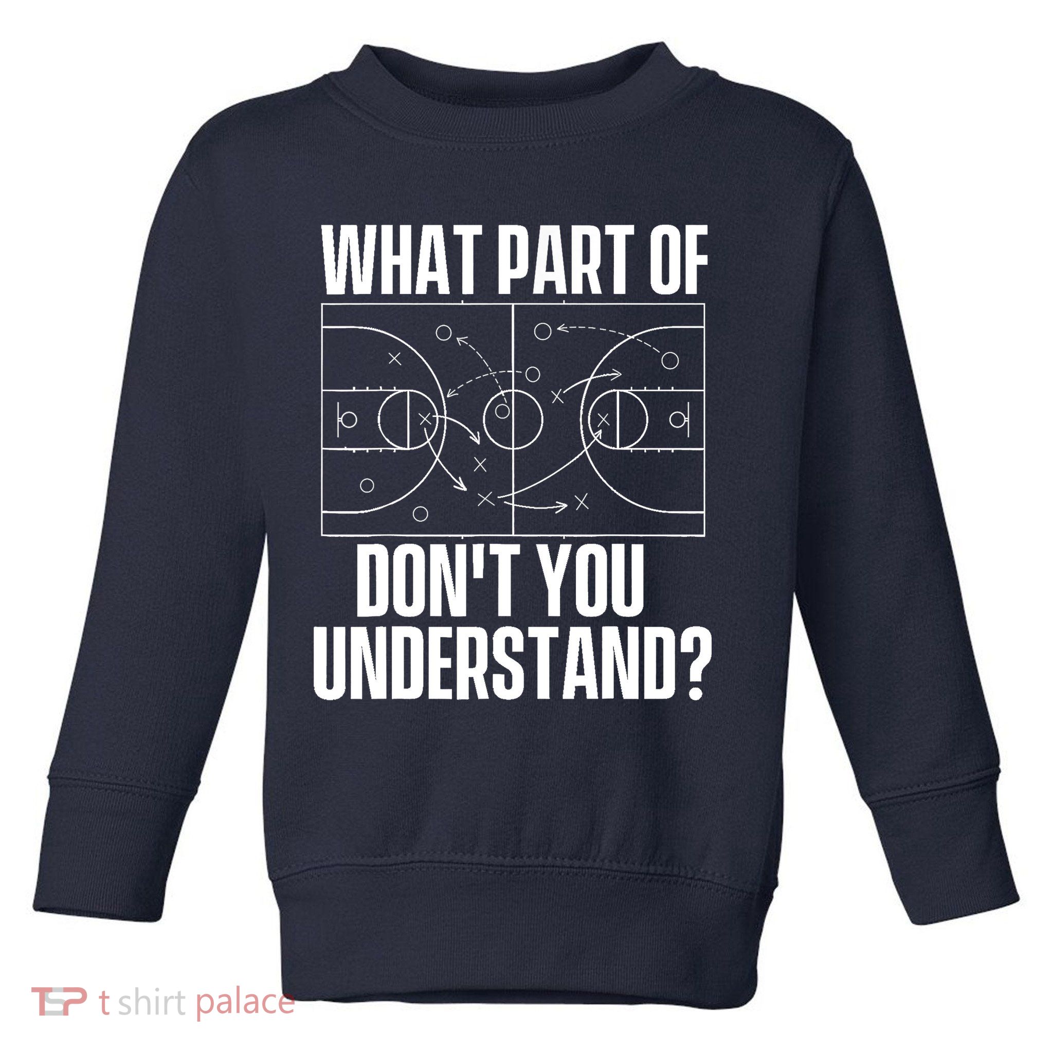 What Part Don't You Understand - Basketball Coach Toddler Sweatshirt