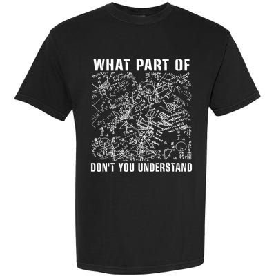 What Part Don't You Understand Funny Engineer Mathematician Meaningful Gift Garment-Dyed Heavyweight T-Shirt