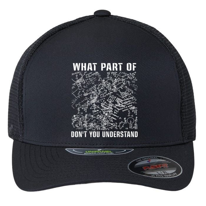 What Part Don't You Understand Funny Engineer Mathematician Meaningful Gift Flexfit Unipanel Trucker Cap