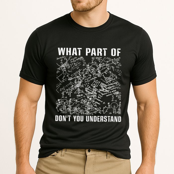 What Part Don't You Understand Funny Engineer Mathematician Meaningful Gift Performance Shirt