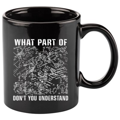 What Part Don't You Understand Funny Engineer Mathematician Meaningful Gift 11oz C Handle Ceramic Mug
