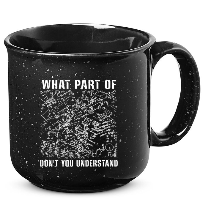 What Part Don't You Understand Funny Engineer Mathematician Meaningful Gift 15oz Campfire Ceramic Mug