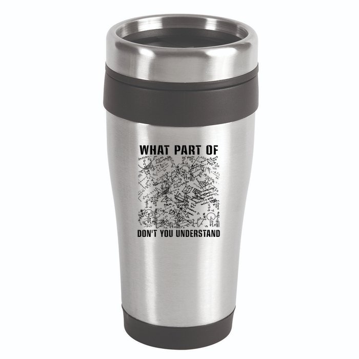 What Part Don't You Understand Funny Engineer Mathematician Meaningful Gift 16oz Travel Tumbler