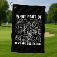 What Part Don't You Understand Funny Engineer Mathematician Meaningful Gift Golf Towel