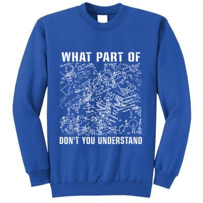 What Part Don't You Understand Funny Engineer Mathematician Meaningful Gift Sweatshirt