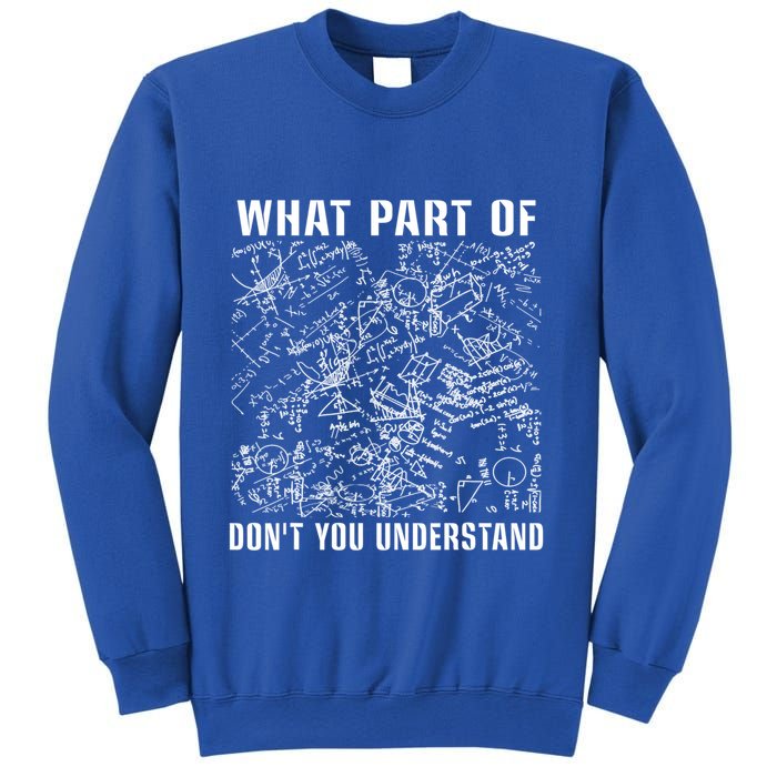 What Part Don't You Understand Funny Engineer Mathematician Meaningful Gift Sweatshirt